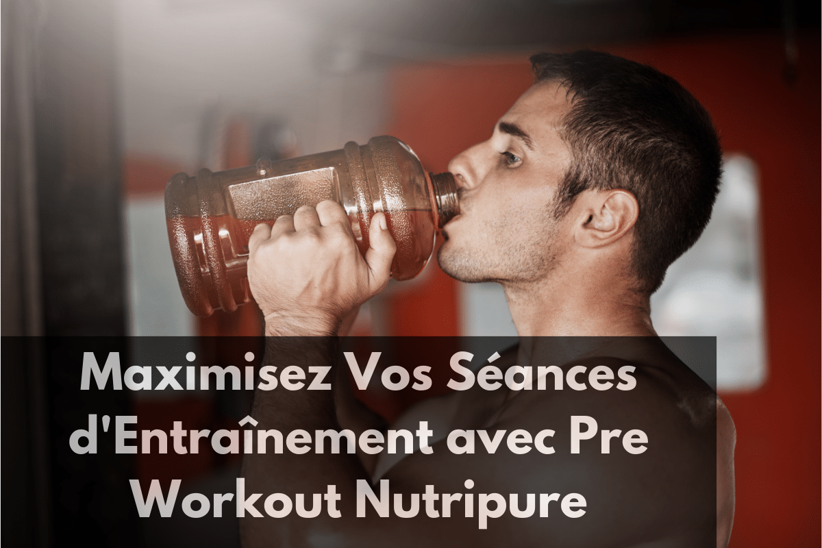 Maximisez Vos Séances d'Entraînement avec Pre Workout Nutripure